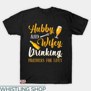 Hubby And Wifey T-shirt Drinking Partners For Lifey T-shirt