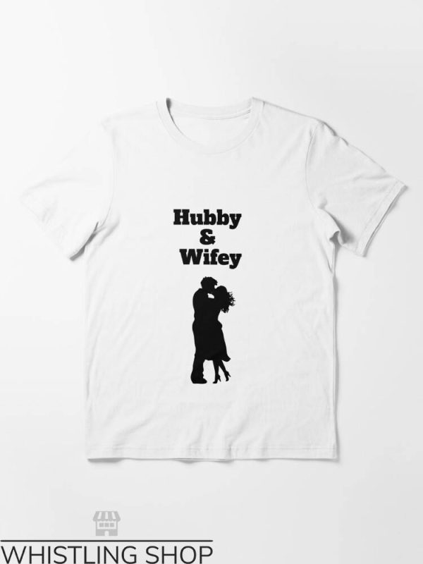 Hubby And Wifey T-shirt Hubby And Wifey Kissing Pose T-shirt