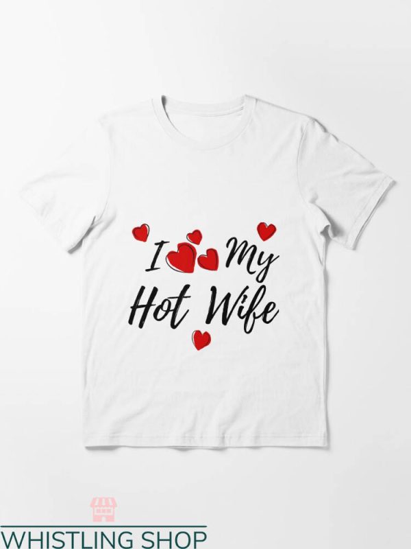 Hubby And Wifey T-shirt I Love My Hot Wife T-shirt