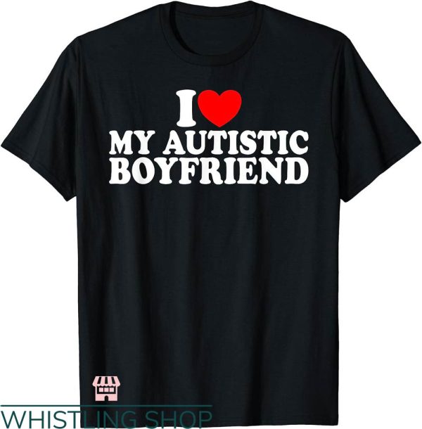 I Heart My Boyfriend T-shirt I Love Autistic Boyfriend Shirt