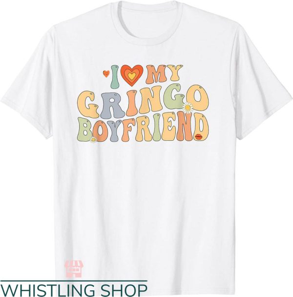I Heart My Boyfriend T-shirt I Love Gringo My Boyfriend