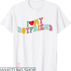 I Heart My Boyfriend T-shirt I Love My Boyfriend Groovy