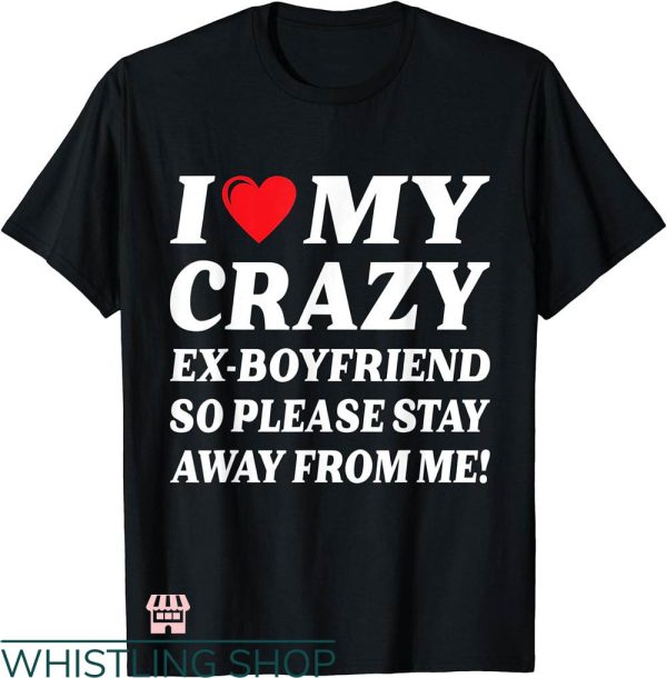 I Heart My Boyfriend T-shirt I Love My Crazy Ex Boyfriend