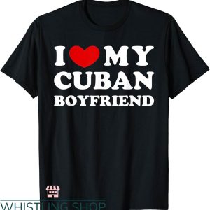 I Heart My Boyfriend T-shirt I Love My Cuban Boyfriend