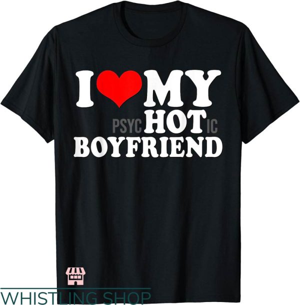 I Heart My Boyfriend T-shirt I Love My Psychotic Boyfriend