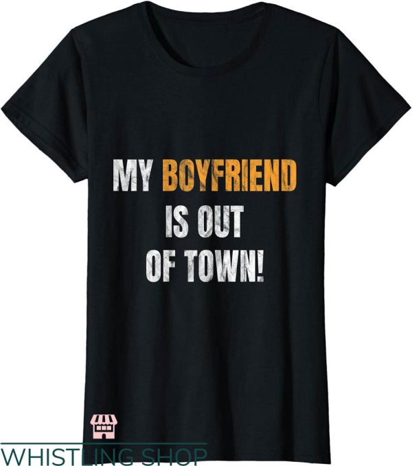 I Heart My Boyfriend T-shirt My Boyfriend Is Out Of Town
