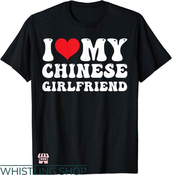 I Heart My Gf T-shirt I Love My Chinese Girlfriend T-shirt