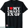 I Heart My Gf T-shirt I Love My Crazy Ex Gf T-shirt