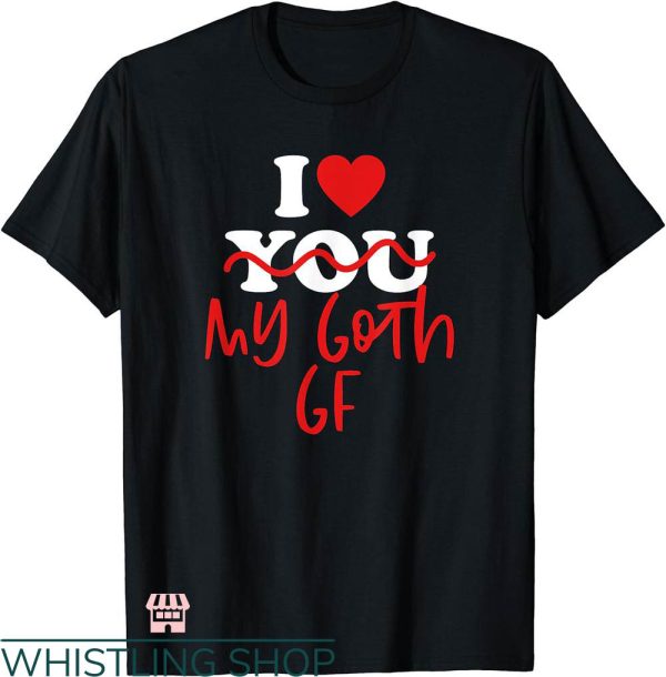 I Heart My Gf T-shirt I Love My Goth Gf T-shirt