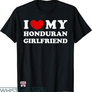 I Heart My Gf T-shirt I Love My Honduran Girlfriend T-shirt