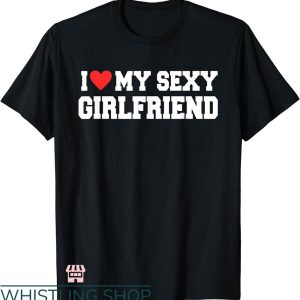 I Heart My Gf T-shirt I Love My Sexy Girlfriend T-shirt