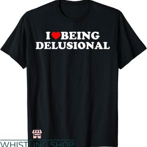 I Heart T-shirt I Love Being Delusional T-shirt