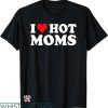I Heart T-shirt I Love Hot Moms T-shirt