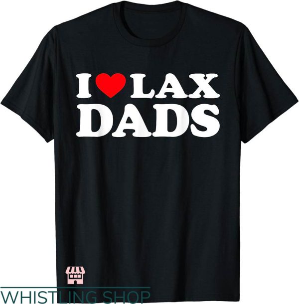 I Heart T-shirt I Love Lax Dads T-shirt