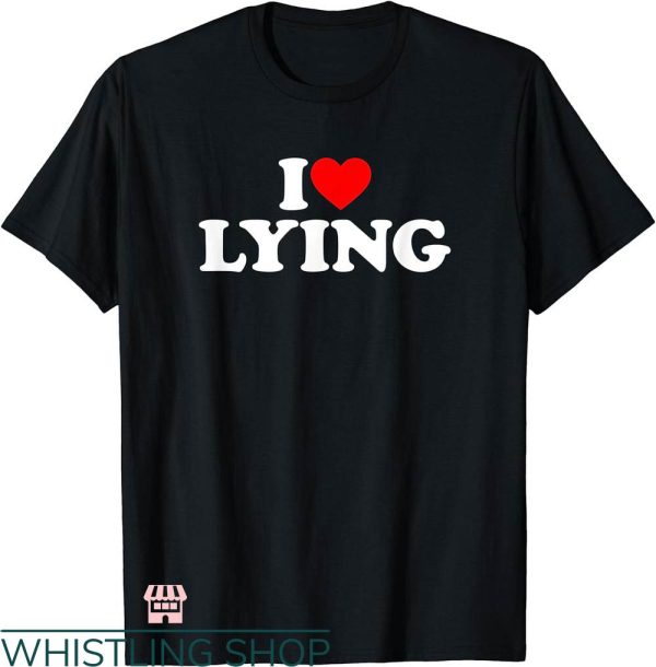 I Heart T-shirt I Love Lying T-shirt