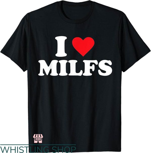 I Heart T-shirt I Love MILFs T-shirt