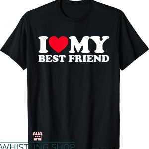 I Heart T-shirt I Love My Best Friend T-shirt