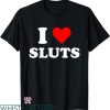 I Heart T-shirt I Love Sluts T-shirt
