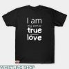 I Love Me T-shirt I Am My Own True Love T-shirt