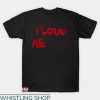 I Love Me T-shirt I Love Me Not You T-shirt
