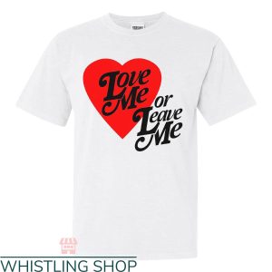 I Love Me T-shirt Love Me Or Leave Me T-shirt