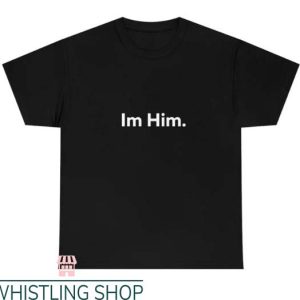 Im Him T Shirt I am Him Funny Gift Lover Tee Shirt
