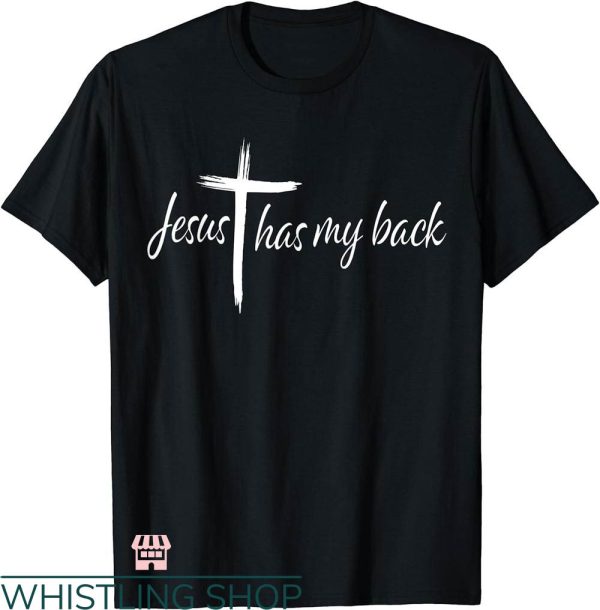 Jesus Has My Back T-shirt Cross Jesus Has My Back Christian