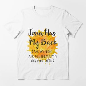 Jesus Has My Back T-shirt Jesus Has My Back And Everything Else
