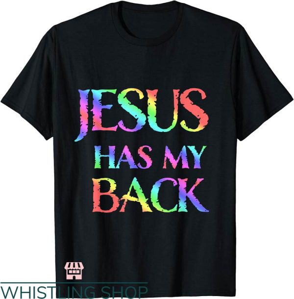 Jesus Has My Back T-shirt Jesus Has My Back Colorful T-shirt