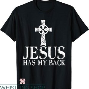 Jesus Has My Back T-shirt Jesus Has My Back God Religious