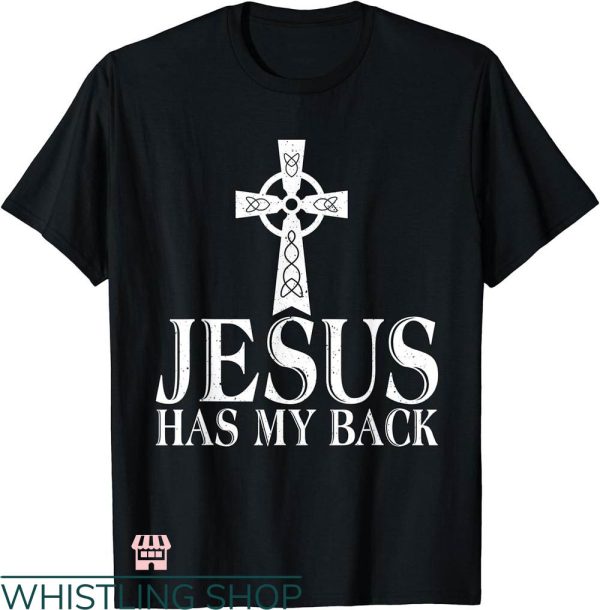 Jesus Has My Back T-shirt Jesus Has My Back God Religious