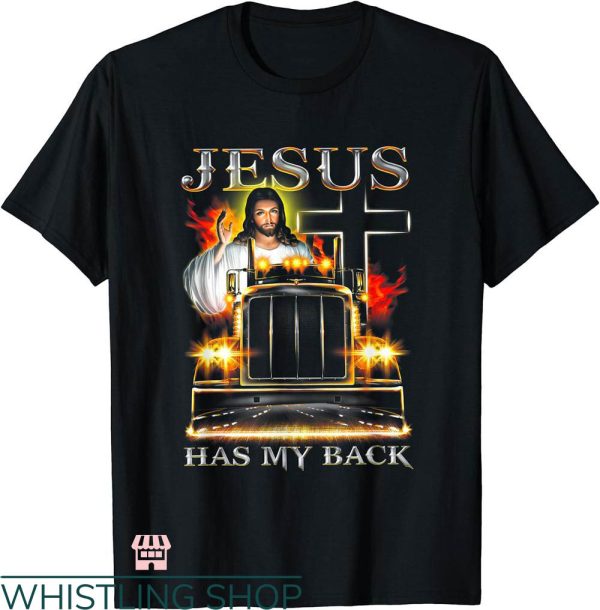 Jesus Has My Back T-shirt Jesus Has My Back Trucker T-shirt