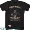 John Wayne T-Shirt When You Stop Fighting Thats Death