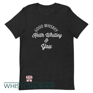 Keith Whitley T Shirt Good whiskey