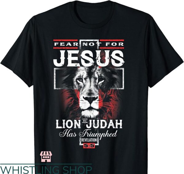 Lion Of Judah T-shirt Fear Not For Jesus