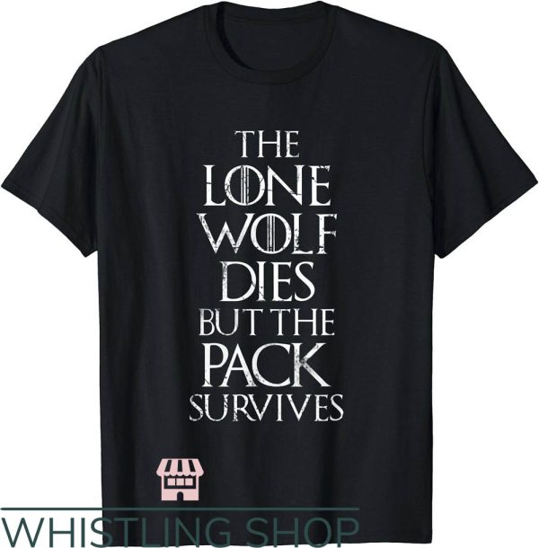 Lone Wolf T-Shirt The Lone Wolf Dies But The Pack Survives