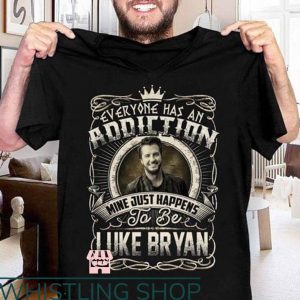 Luke Bryan T-Shirt Everyone Has An Addiction Mine Just To Be