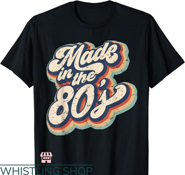 Made In The 80’s T-shirt Retro Vintage Made In The 80’s
