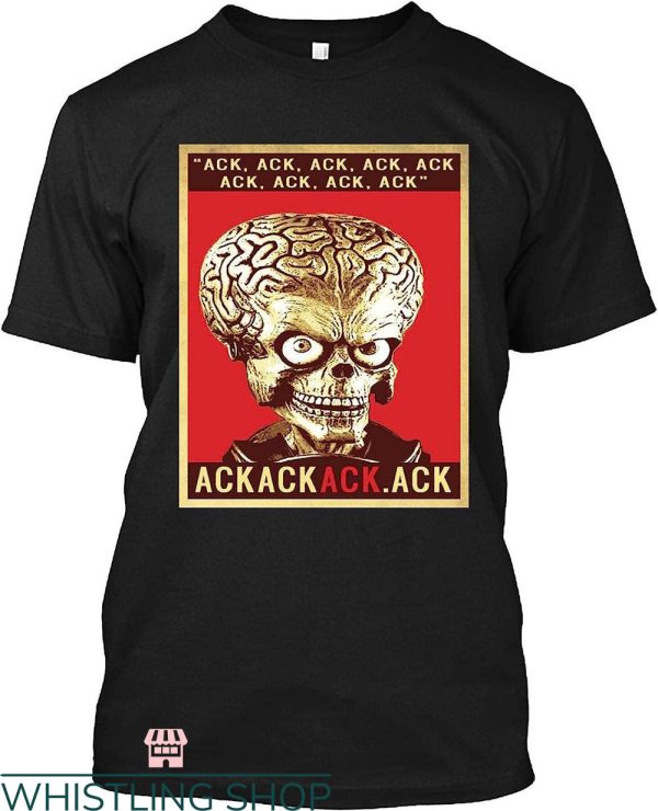 Mars Attack T-shirt Ack Ack Ack Ack Mars Attack T-shirt