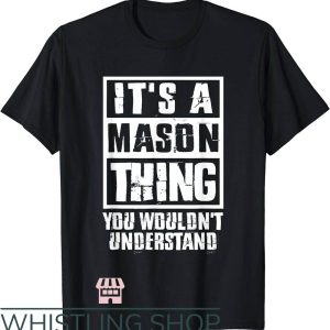 Mason James T-Shirt It’s Mason Thing You Wouldn’t Understand