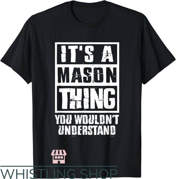 Mason James T-Shirt It’s Mason Thing You Wouldn’t Understand