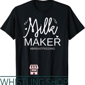 Milk Maker T-Shirt Funny Breastfeeding Motherhood