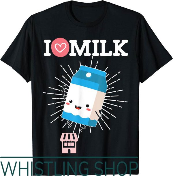 Milk Maker T-Shirt I Love For A Funny Novelty Fan