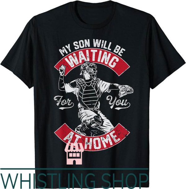Mom And Son T-Shirt Waiting For Home Baseball Catcher Wife