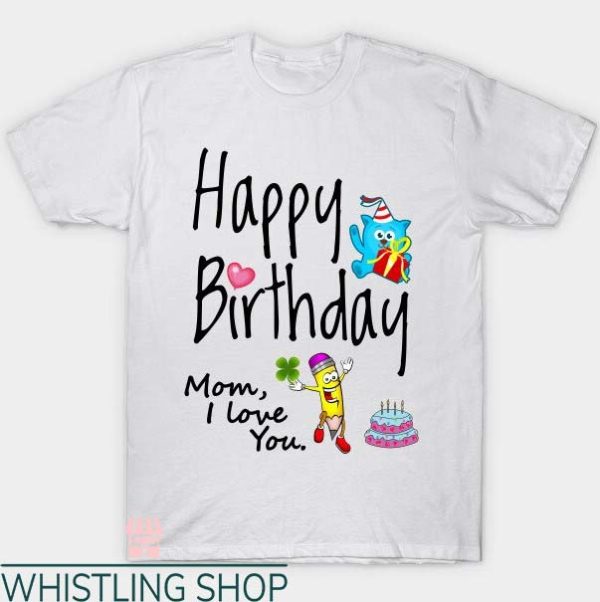 Mom Birthday T Shirt Birthday Mom Love You Tee Shirt