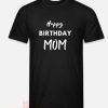 Mom Birthday T Shirt Happy Birthday Mom Gift Lover