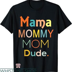 Mommy And Me T-shirt Mama Mommy Mom Dude T-shirt