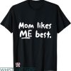 Mommy And Me T-shirt Mom Likes Me Best T-shirt