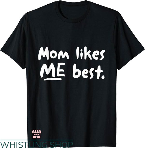 Mommy And Me T-shirt Mom Likes Me Best T-shirt