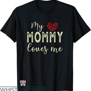 Mommy And Me T-shirt My Mommy Loves Me T-shirt